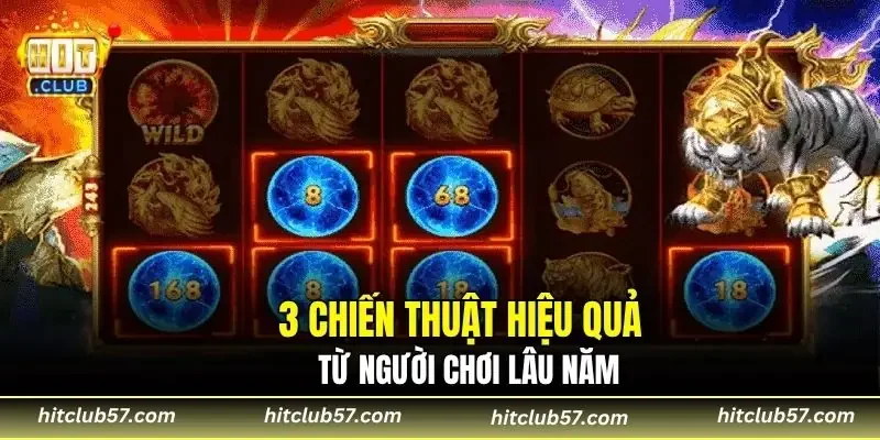 3 chiến thuật hiệu quả từ người chơi lâu năm