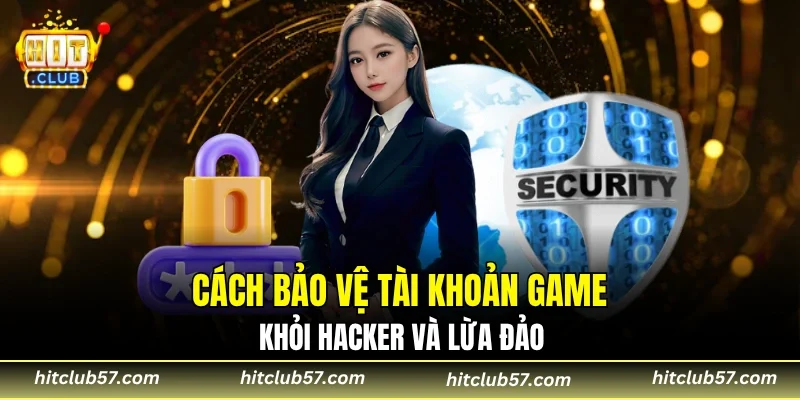 bảo vệ tài khoản game khỏi hacker