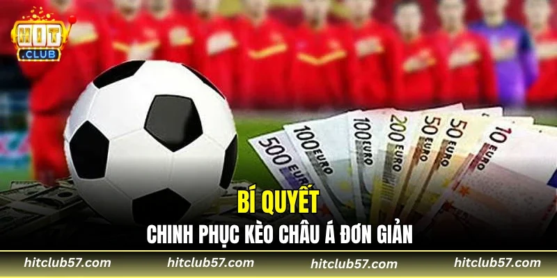Bí quyết chinh phục kèo châu Á đơn giản