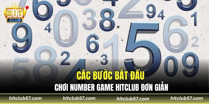 Các bước bắt đầu chơi Number game HitClub đơn giản