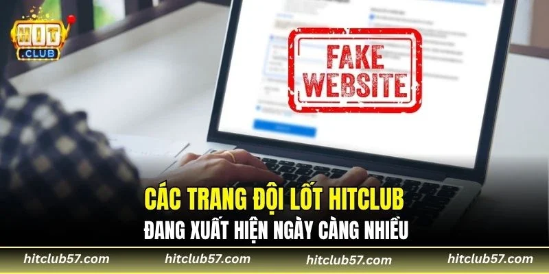 Các trang đội lốt HITCLUB đang xuất hiện ngày càng nhiều