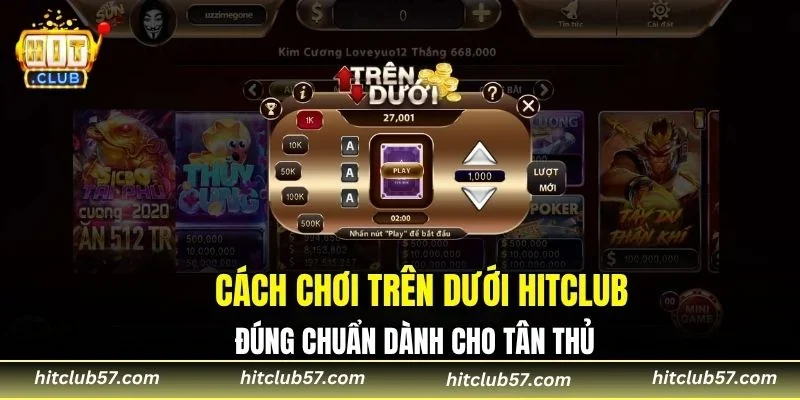 Cách chơi trên dưới Hitclub đúng chuẩn dành cho tân thủ