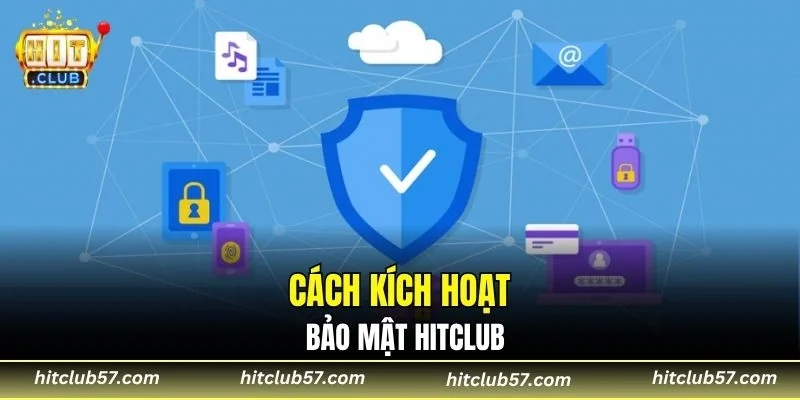 Cách kích hoạt bảo mật Hitclub