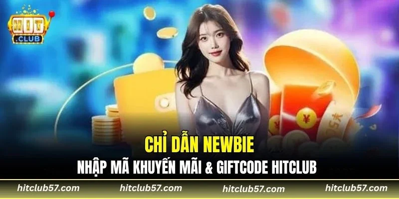 Chỉ dẫn newbie nhập mã khuyến mãi & Giftcode HitClub