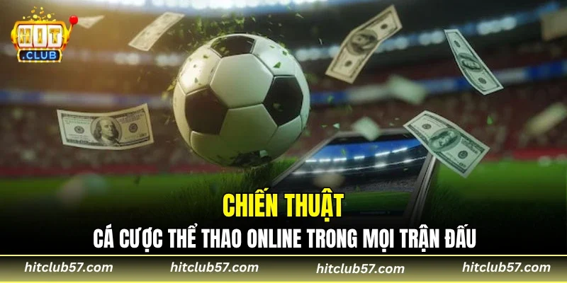 Chiến thuật cá cược thể thao online trong mọi trận đấu