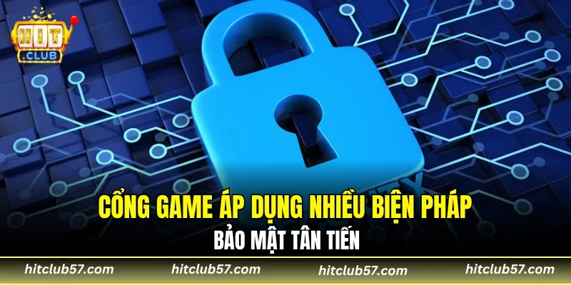 Cổng game áp dụng nhiều biện pháp bảo mật tân tiến