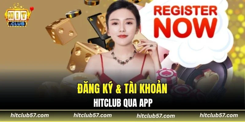 Đăng ký & tài khoản HitClub qua app