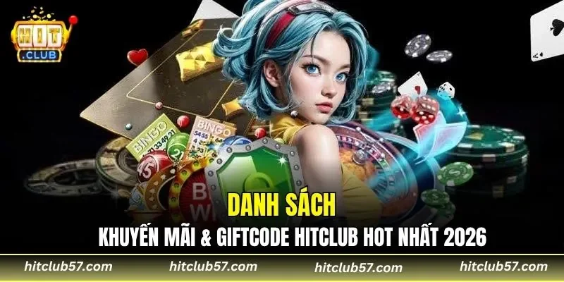 Danh sách khuyến mãi & Giftcode HitClub hot nhất 2026