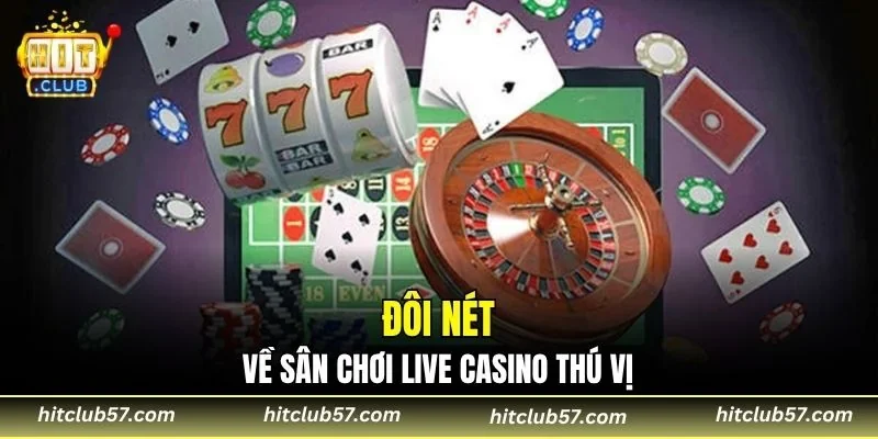 Đôi nét về sân chơi live casino thú vị