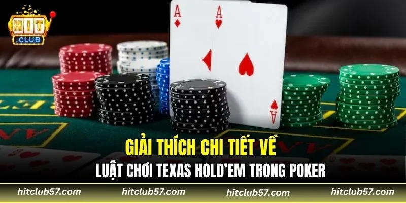Giải thích chi tiết về luật chơi Texas Hold’em trong poker