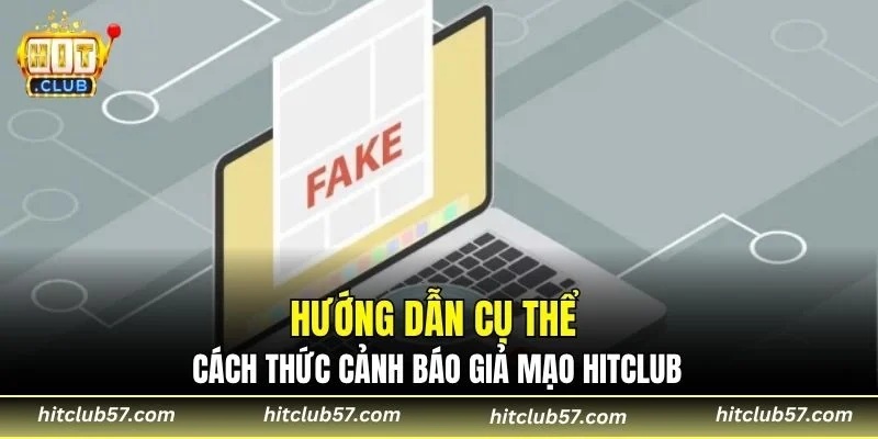 Hướng dẫn cụ thể cách thức cảnh báo giả mạo HitClub