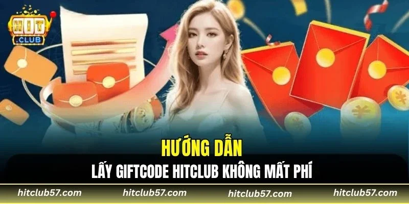Hướng dẫn lấy Giftcode HitClub không mất phí