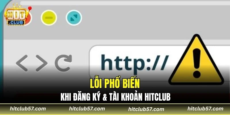 Lỗi phổ biến khi đăng ký & tài khoản HitClub