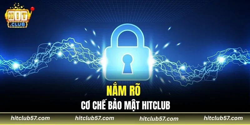 Nắm rõ cơ chế bảo mật Hitclub