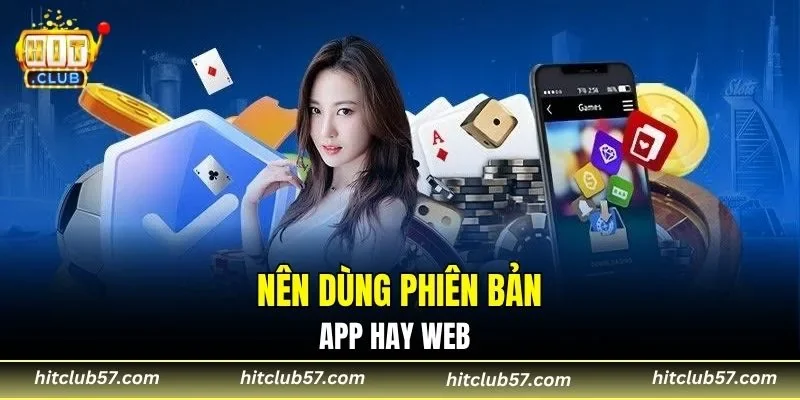 Nên dùng phiên bản app hay web