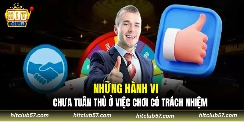 Những hành vi chưa tuân thủ ở việc chơi có trách nhiệm