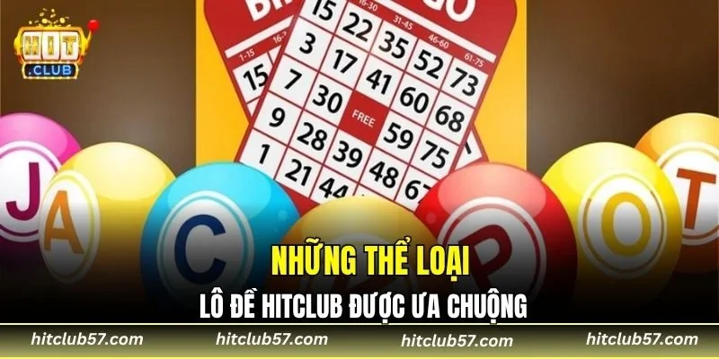 Những thể loại lô đề HitClub được ưa chuộng