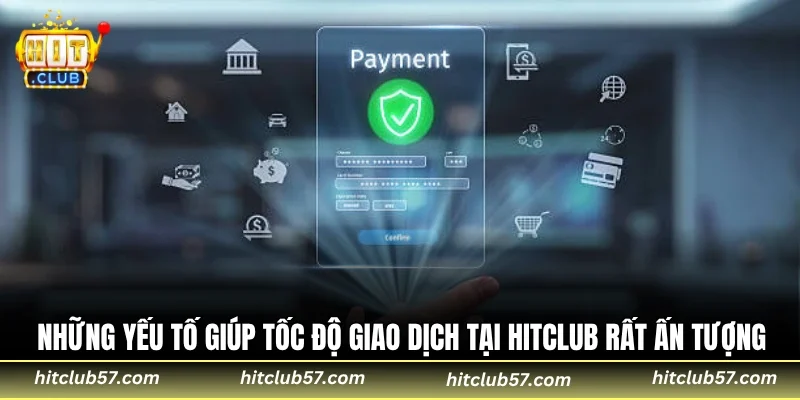 Những yếu tố giúp tốc độ giao dịch tại HitClub rất ấn tượng