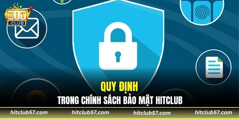 Quy định trong chính sách bảo mật Hitclub