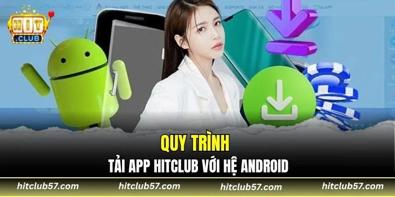 Quy trình tải app Hitclub với hệ Android