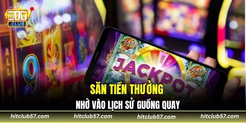 Săn tiền thưởng nhờ vào lịch sử guồng quay