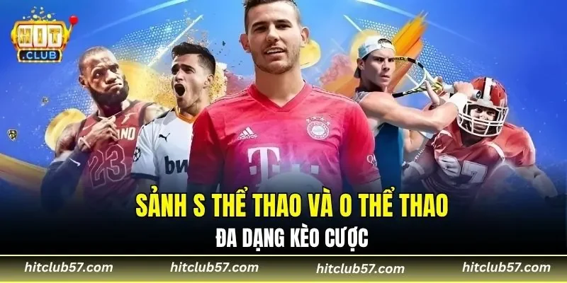 Sảnh S thể thao và O thể thao đa dạng kèo cược