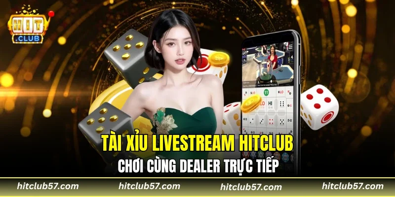 Tài Xỉu Livestream HitClub
