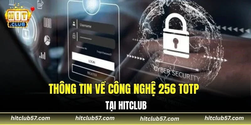 Thông tin về công nghệ 256 TOTP tại Hitclub