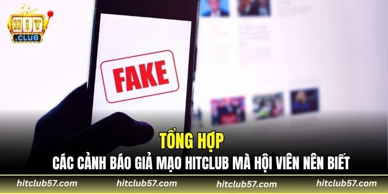 Tổng hợp các cảnh báo giả mạo Hitclub mà hội viên nên biết